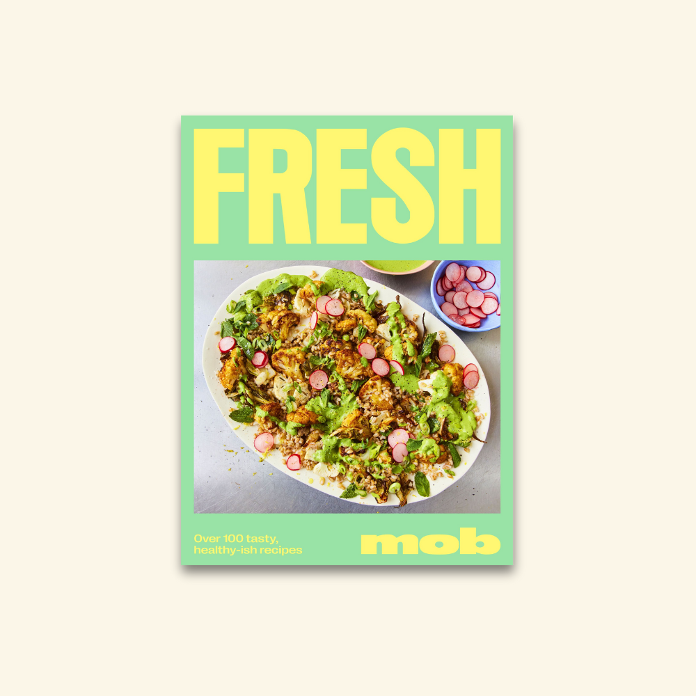Fresh Mob: Over 100 Tasty, Healthy-ish Recipes
