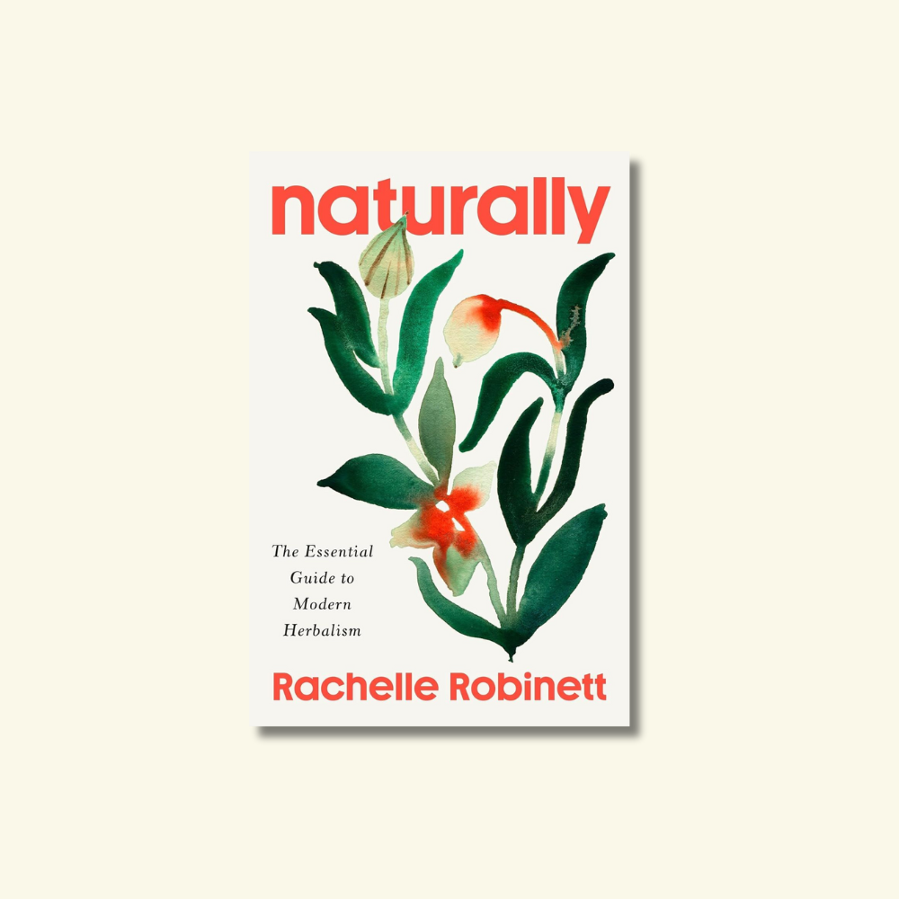 Naturally: The Essential Guide to Modern Herbalism