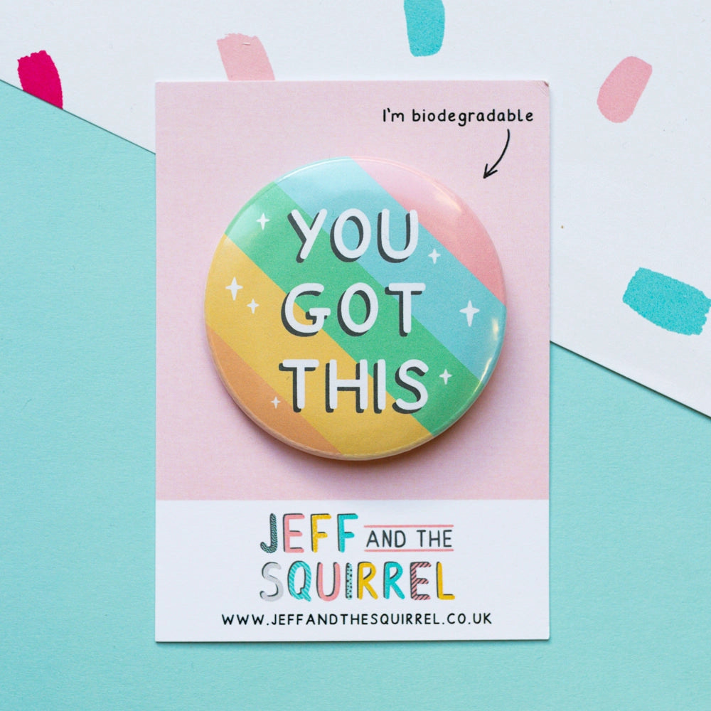 You Got This Biodegradable Pin Badge
