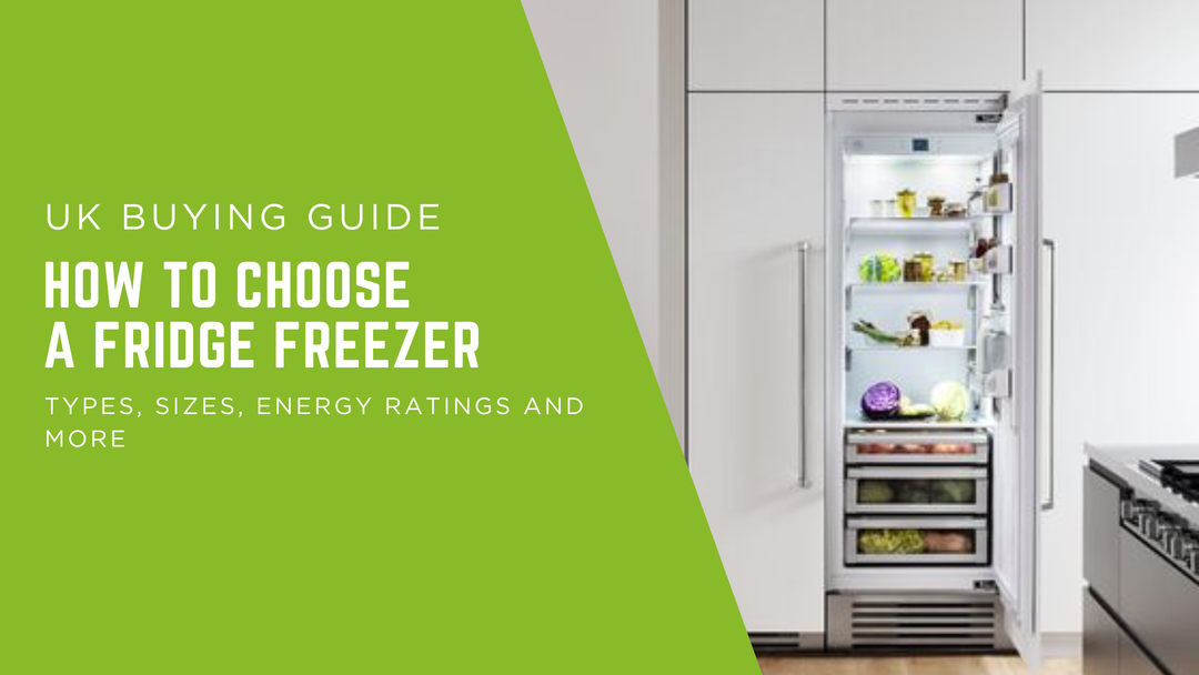 How to Choose a Fridge Freezer: The Complete UK Buying Guide
