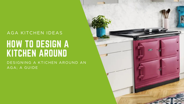 AGA Kitchen Ideas: How to Design a Kitchen Around an AGA