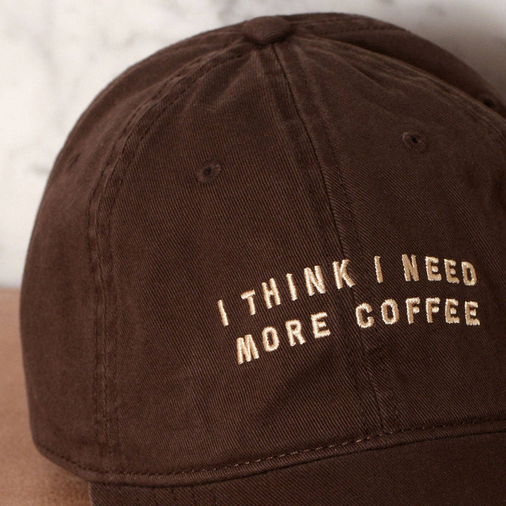 I Think I Need More Coffee Baseball Cap