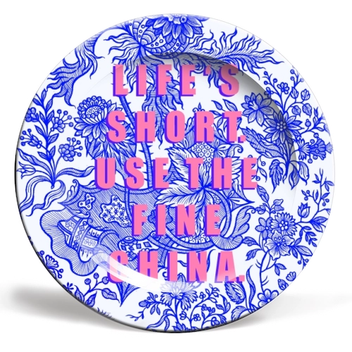 Life's Short. Use the Fine China Plate