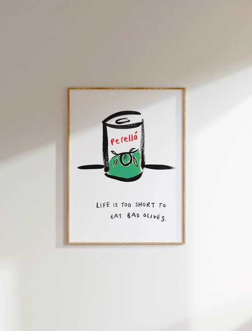 Life's Too Short to Eat Bad Olives Art Print