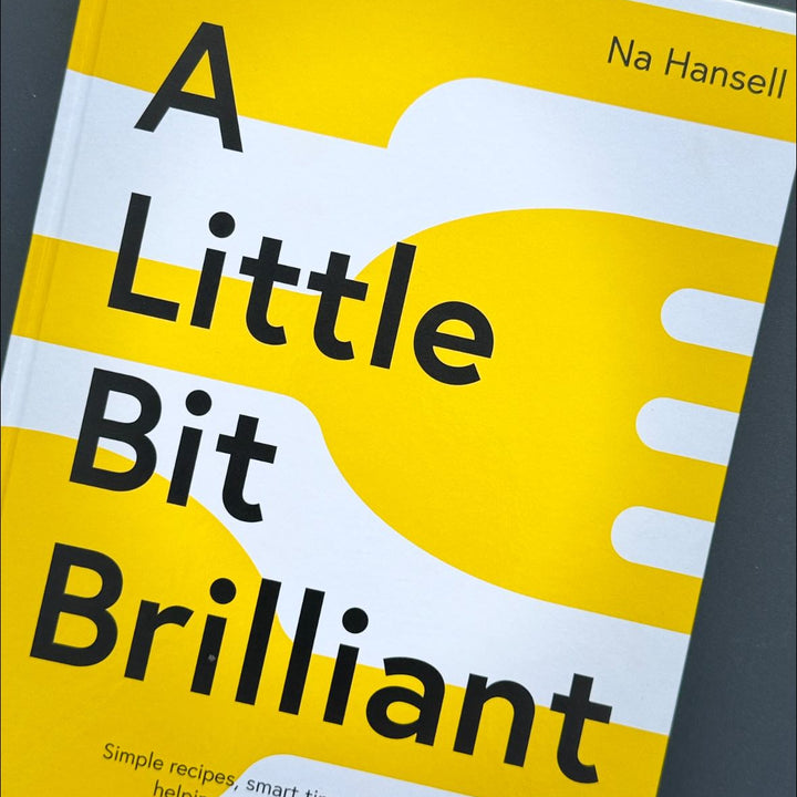 A Little Bit Brilliant — a first look at Na Hansell’s new cookbook