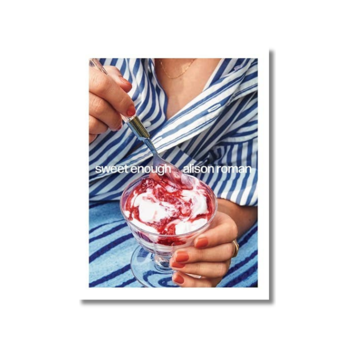 Sweet Enough: A Baking Book by Alison Roman