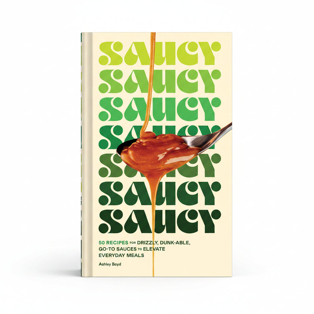 Saucy - 50 Recipes for Drizzly, Dunk-able, Go-To Sauces