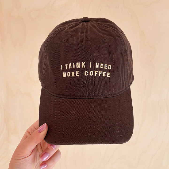 I Think I Need More Coffee Baseball Cap