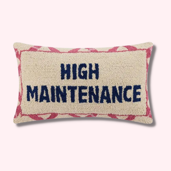 High Maintenance Cushion